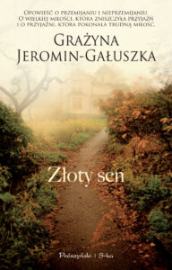 Tytuł: Złoty sen
Autor: Grażyna Jeromin-Gałuszka
Wydawnictwo: Prószyński Media
Formaty: EPUB, MOBI