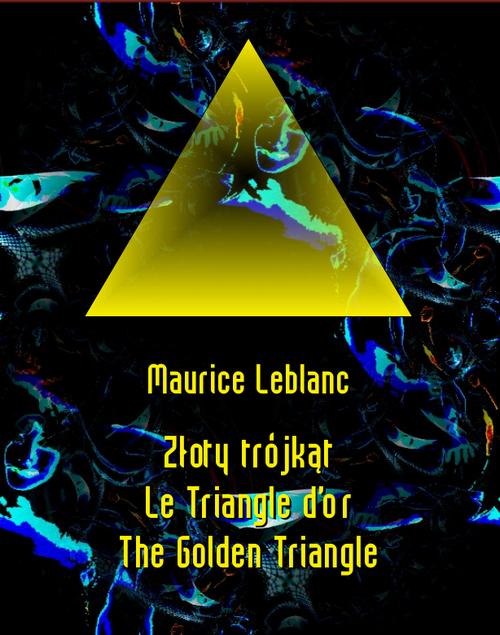Tytuł: Złoty trójkąt. Le Triangle d’or. The Golden Triangle
Autor: Maurice Leblanc
Wydawnictwo: Armoryka
Formaty: EPUB, MOBI