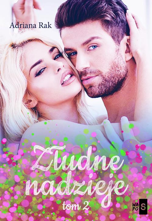 Tytuł: Złudne nadzieje. Tom 2
Autor: Adriana Rak
Wydawnictwo: WasPos
Formaty: EPUB, MOBI