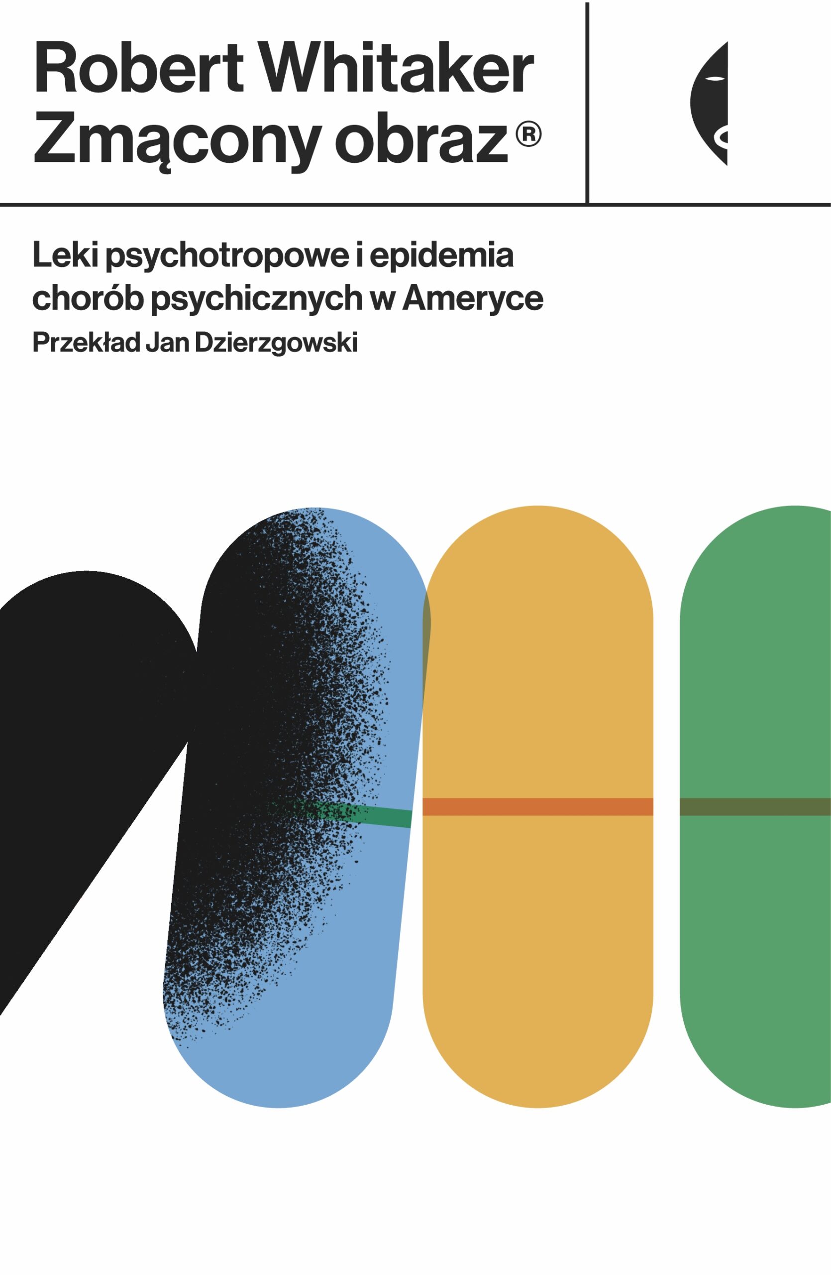 Tytuł: Zmącony obraz. Leki psychotropowe i epidemia chorób psychicznych w Ameryce
Autor: Robert Whitaker
Wydawnictwo: Wydawnictwo Czarne
Formaty: EPUB, MOBI