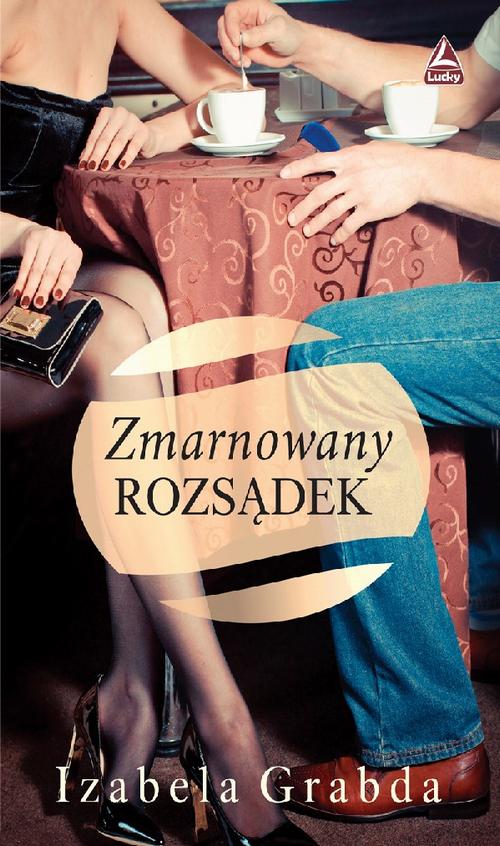 Tytuł: Zmarnowany rozsądek
Autor: Izabela Grabda
Wydawnictwo: Lucky
Formaty: MOBI, EPUB