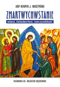 Tytuł: Zmartwychwstanie. Wiara, świadectwo, rzeczywistość. Rozmawia ks. Wojciech Węckowski
Autor: abp Henryk Muszyński, ks. dr Wojciech Węckowski
Wydawnictwo: Bernardinum
Formaty: EPUB, MOBI