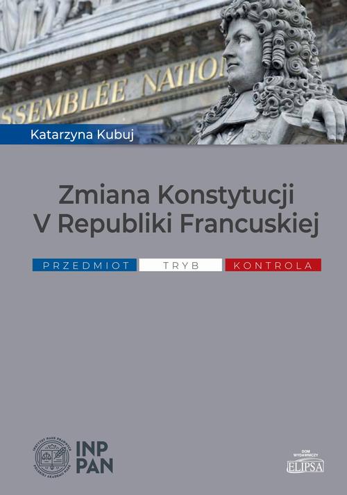 Tytuł: Zmiana Konstytucji V Republiki Francuskiej
Autor: Katarzyna Kubuj
Wydawnictwo: Elipsa Dom Wydawniczy i Handlowy
Formaty: PDF