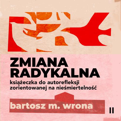 Tytuł: Zmiana radykalna. Książeczka do autorefleksji zorientowanej na nieśmiertelność
Autor: Bartosz M. Wrona
Wydawnictwo: Estymator
Formaty: MP3