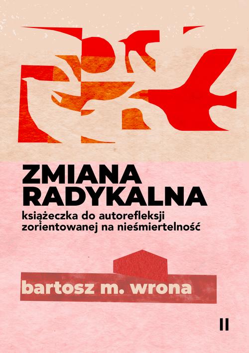 Tytuł: Zmiana radykalna. Książeczka do autorefleksji zorientowanej na nieśmiertelność
Autor: Bartosz M. Wrona
Wydawnictwo: Estymator
Formaty: PDF