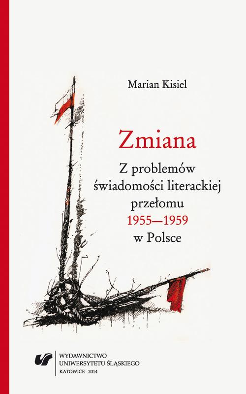Tytuł: Zmiana. Z problemów świadomości literackiej przełomu 1955–1959 w Polsce. Wyd. 2.
Autor: Marian Kisiel
Wydawnictwo: Wydawnictwo Uniwersytetu Śląskiego
Formaty: PDF