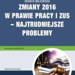 Zmiany 2016 w prawie pracy i ZUS – najtrudniejsze problemy — okładka e-booka