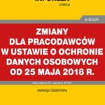Zmiany dla pracodawców w ustawie o ochronie danych osobowych od 25 maja 2018 r. — okładka e-booka