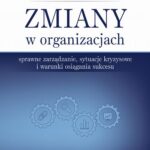 Zmiany w organizacjach. Sprawne zarządzanie, sytuacje kryzysowe i warunki osiągania sukcesu — okładka e-booka