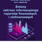Tytuł: Zmiany zakresu informacyjnego raportów finansowych i niefinansowych
Autor: Dorota Adamek-Hyska, Marzena Strojek-Filus, Katarzyna Tkocz-Wolny, Aneta Wszelaki
Wydawnictwo: Wydawnictwo Uniwersytetu Ekonomicznego w Katowicach
Formaty: PDF