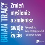 Tytuł: Zmień myślenie a zmienisz swoje życie
Autor: Brian Tracy
Wydawnictwo: MT Biznes
Formaty: MP3