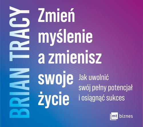 Tytuł: Zmień myślenie a zmienisz swoje życie
Autor: Brian Tracy
Wydawnictwo: MT Biznes
Formaty: MP3