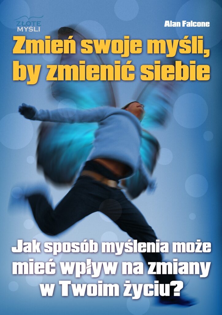 Zmień swoje myśli. Jak sposób myślenia może mieć wpływ na zmiany w Twoim życiu? — okładka