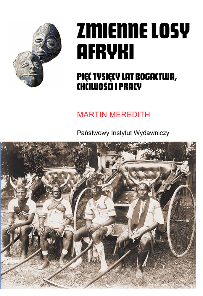 Tytuł: Zmienne losy Afryki. Pięć tysięcy lat bogactwa, chciwości i pracy
Autor: Martin Meredith
Wydawnictwo: PIW
Formaty: EPUB, MOBI