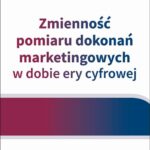 Tytuł: Zmienność pomiaru dokonań marketingowych w dobie ery cyfrowej
Autor: Witold Kowal
Wydawnictwo: Wydawnictwo Uniwersytetu Ekonomicznego we Wrocławiu
Formaty: PDF