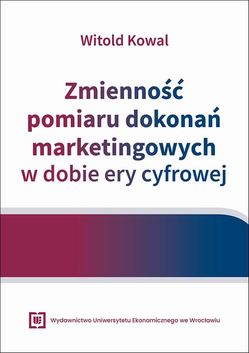 Tytuł: Zmienność pomiaru dokonań marketingowych w dobie ery cyfrowej
Autor: Witold Kowal
Wydawnictwo: Wydawnictwo Uniwersytetu Ekonomicznego we Wrocławiu
Formaty: PDF