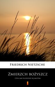 Tytuł: Zmierzch bożyszcz. Czyli jak filozofuje się młotem
Autor: Friedrich Nietzsche
Wydawnictwo: KtoCzyta.pl
Formaty: EPUB, MOBI