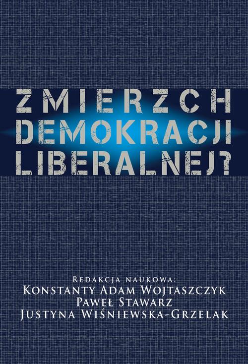 Tytuł: Zmierzch demokracji liberalnej?
Autor: Konstanty Adam Wojtaszczyk, Paweł Stawarz, Justyna Wiśniewska Grzelak
Wydawnictwo: Aspra
Formaty: PDF