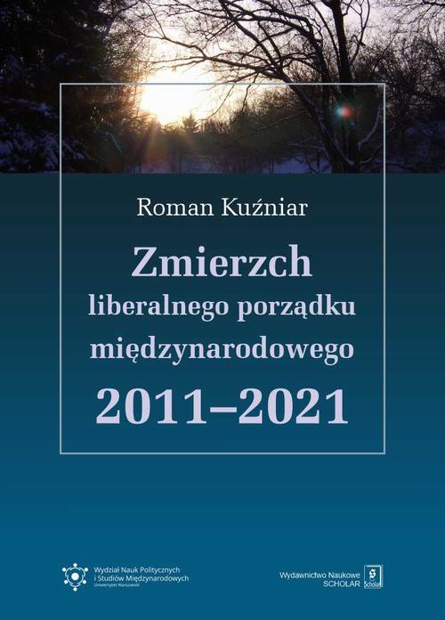 Tytuł: Zmierzch liberalnego porządku międzynarodowego 2011-2021
Autor: Roman Kuźniar
Wydawnictwo: Scholar
Formaty: PDF