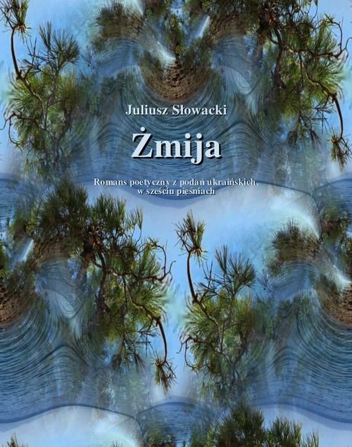 Tytuł: Żmija. Romans poetyczny z podań ukraińskich, w sześciu pieśniach
Autor: Juliusz Słowacki
Wydawnictwo: Armoryka
Formaty: EPUB, MOBI