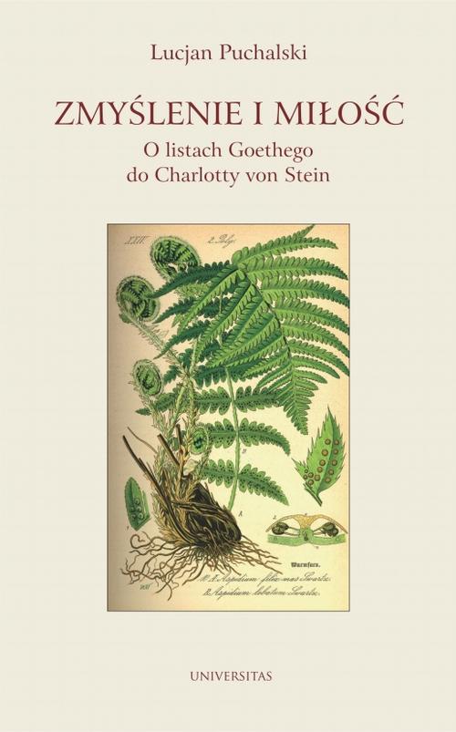 Tytuł: Zmyślenie i miłość O listach Goethego do Charlotty von Stein
Autor: Lucjan Puchalski
Wydawnictwo: Universitas
Formaty: PDF, EPUB, MOBI