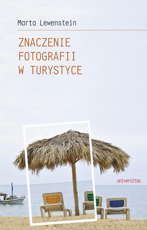 Tytuł: Znaczenie fotografii w turystyce
Autor: Marta Lewenstein
Wydawnictwo: Universitas
Formaty: PDF