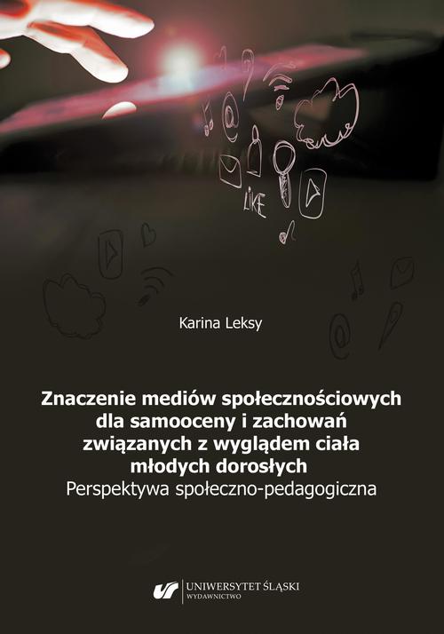 Znaczenie mediów społecznościowych dla samooceny i zachowań związanych z wyglądem ciała młodych dorosłych. Perspektywa społeczno-pedagogiczna — okładka e-booka