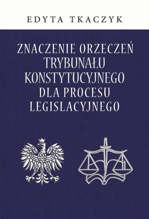 Tytuł: Znaczenie orzeczeń Trybunału Konstytucyjnego dla procesu legislacyjnego
Autor: Edyta Tkaczyk
Wydawnictwo: Aspra
Formaty: PDF