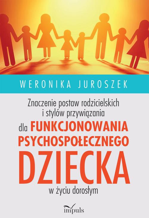 Tytuł: Znaczenie postaw rodzicielskich i stylów przywiązania dla funkcjonowania psychospołecznego dziecka
Autor: Weronika Juroszek
Wydawnictwo: Impuls
Formaty: MOBI, EPUB