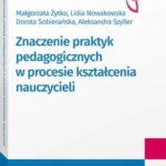 Tytuł: Znaczenie praktyk pedagogicznych w procesie kształcenia nauczycieli
Autor: Małgorzata Żytko, Lidia Nowakowska, Dorota Sobierańska, Aleksandra Szyller
Wydawnictwo: Wolters Kluwer
Formaty: PDF