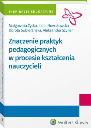 Tytuł: Znaczenie praktyk pedagogicznych w procesie kształcenia nauczycieli
Autor: Małgorzata Żytko, Lidia Nowakowska, Dorota Sobierańska, Aleksandra Szyller
Wydawnictwo: Wolters Kluwer
Formaty: PDF