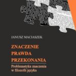 Tytuł: Znaczenie, prawda, przekonania. Problematyka znaczenia w filozofii języka
Autor: Janusz Maciaszek
Wydawnictwo: Wydawnictwo Uniwersytetu Łódzkiego
Formaty: PDF