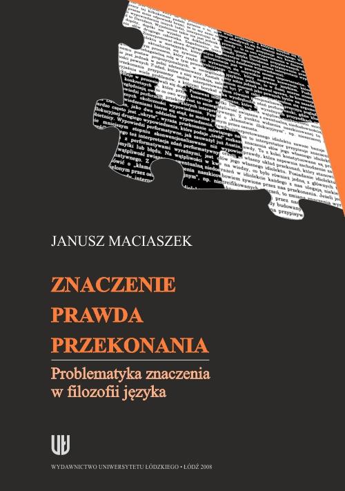 Tytuł: Znaczenie, prawda, przekonania. Problematyka znaczenia w filozofii języka
Autor: Janusz Maciaszek
Wydawnictwo: Wydawnictwo Uniwersytetu Łódzkiego
Formaty: PDF