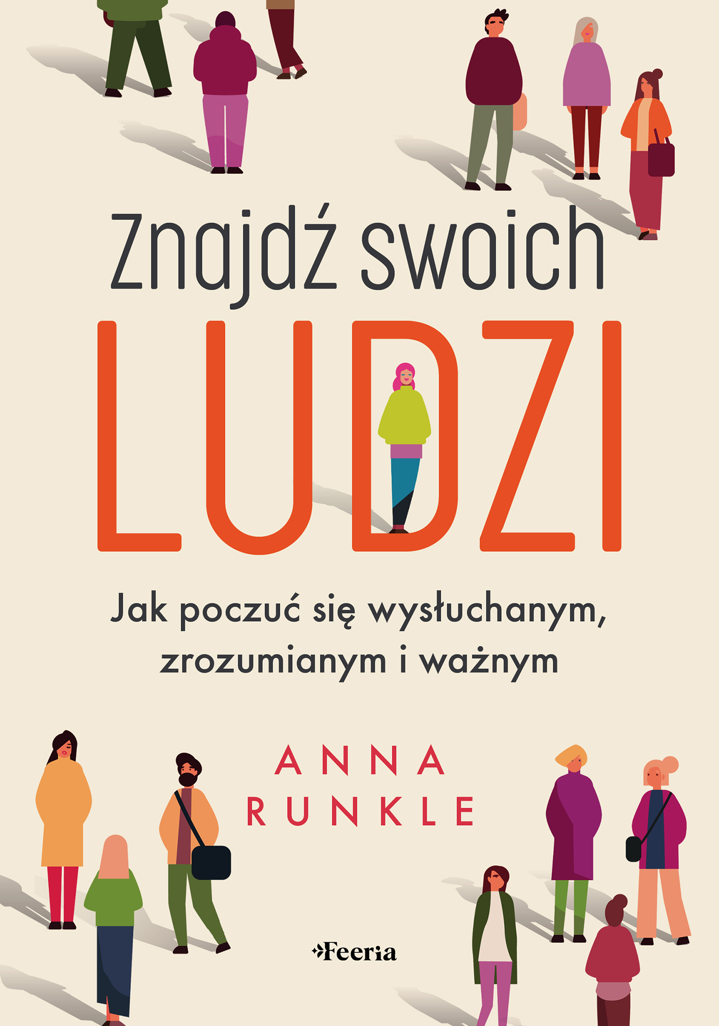 Tytuł: Znajdź swoich ludzi. Jak poczuć się wysłuchanym, zrozumianym i ważnym
Autor: Anna Runkle
Wydawnictwo: Wydawnictwo JK (Aha, Feeria)
Formaty: EPUB, MOBI