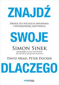 Tytuł: Znajdź swoje DLACZEGO. Droga do poczucia spełnienia i wewnętrznej motywacji
Autor: Simon Sinek, David Mead, Peter Docker
Wydawnictwo: Onepress
Formaty: EPUB, PDF, MOBI