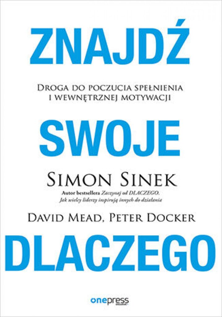 Tytuł: Znajdź swoje DLACZEGO. Droga do poczucia spełnienia i wewnętrznej motywacji
Autor: Simon Sinek, David Mead, Peter Docker
Wydawnictwo: Onepress
Formaty: EPUB, PDF, MOBI