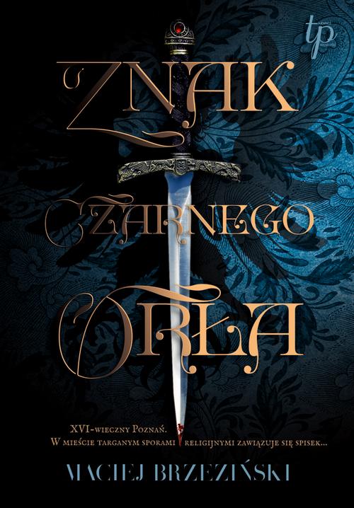 Tytuł: Znak czarnego orła
Autor: Maciej Brzeziński
Wydawnictwo: WasPos
Formaty: MOBI, EPUB