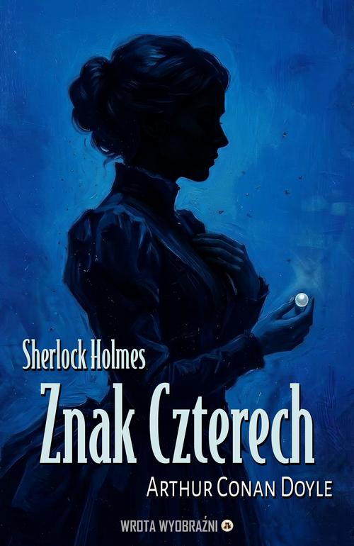 Tytuł: Znak Czterech
Autor: Arthur Conan Doyle
Wydawnictwo: Wrota Wyobraźni
Formaty: MOBI, EPUB, PDF