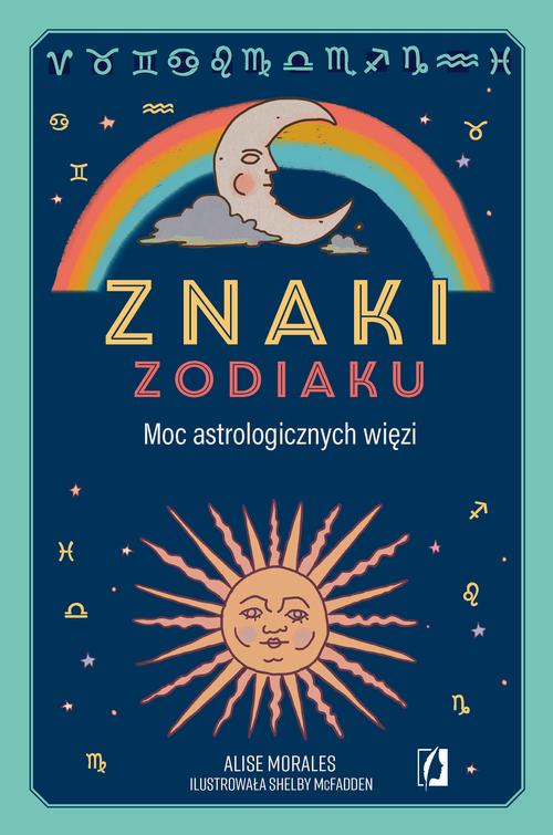 Tytuł: Znaki zodiaku
Autor: Alise Morales
Wydawnictwo: Wydawnictwo Kobiece
Formaty: EPUB, MOBI