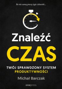 Tytuł: Znaleźć czas. Twój sprawdzony system produktywności
Autor: Michał Barczak
Wydawnictwo: Onepress
Formaty: EPUB, PDF, MOBI