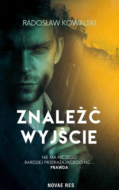 Tytuł: Znaleźć wyjście
Autor: Radosław Kowalski
Wydawnictwo: Novae Res
Formaty: EPUB, MOBI