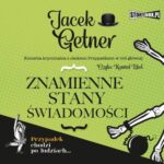 Tytuł: Znamienne stany świadomości
Autor: Jacek Getner
Wydawnictwo: Storybox
Formaty: MP3