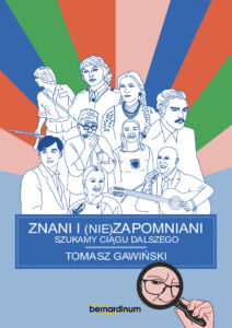 Tytuł: Znani i nie(zapomniani). Szukamy ciągu dalszego
Autor: Tomasz Gawiński
Wydawnictwo: Bernardinum
Formaty: EPUB, MOBI