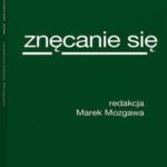 Tytuł: Znęcanie się
Autor: Marek Mozgawa
Wydawnictwo: Wolters Kluwer
Formaty: PDF