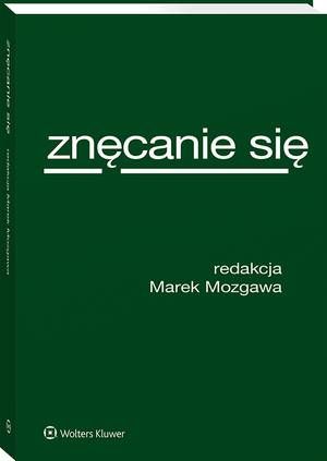 Tytuł: Znęcanie się
Autor: Marek Mozgawa
Wydawnictwo: Wolters Kluwer
Formaty: PDF