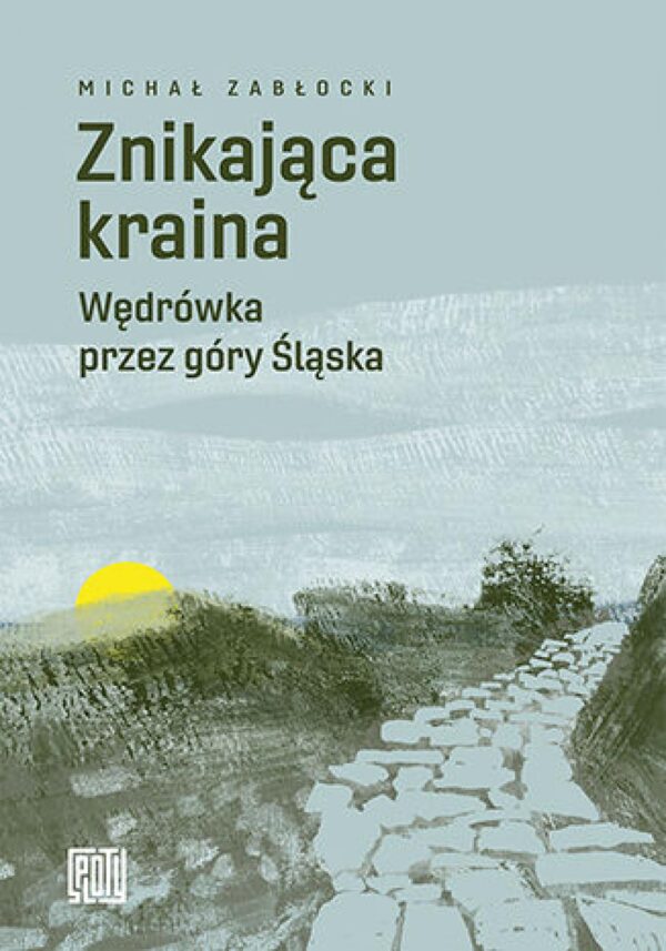Znikająca kraina. Wędrówka przez góry Śląska — okładka