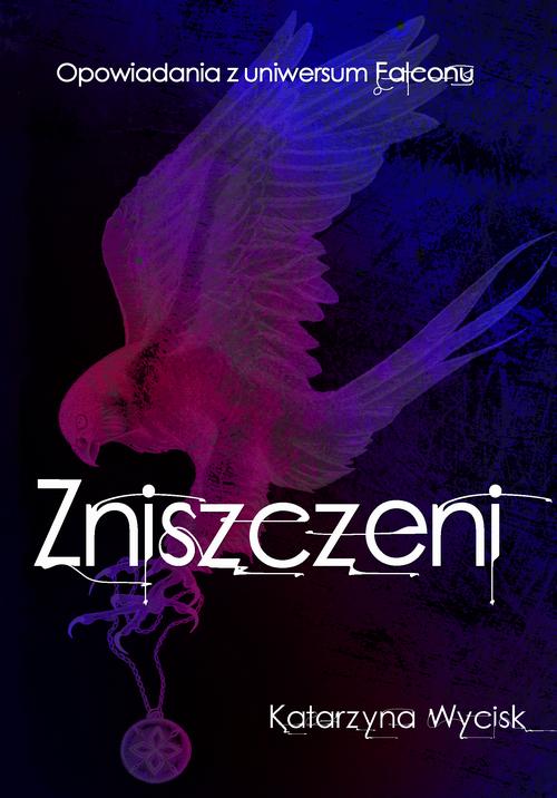 Tytuł: ZNISZCZENI Opowiadania z uniwersum "Falconu"
Autor: Katarzyna Wycisk
Wydawnictwo: Wydawnictwo KDW
Formaty: MOBI, EPUB, PDF
