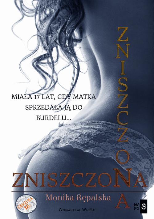 Tytuł: Zniszczona
Autor: Monika Rępalska
Wydawnictwo: WasPos
Formaty: MOBI, EPUB