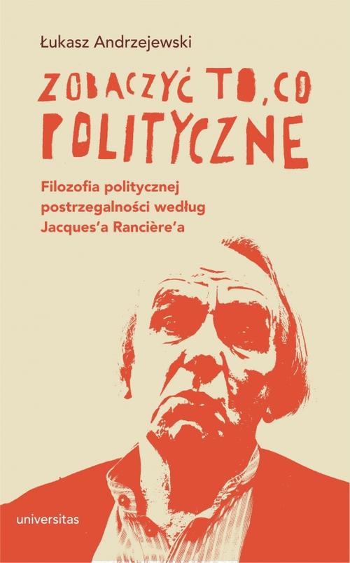 Tytuł: Zobaczyć to, co polityczne.
Autor: Łukasz Andrzejewski
Wydawnictwo: Universitas
Formaty: PDF