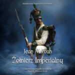 Tytuł: Żołnierz imperialny 1800-1814. Tom 1
Autor: Jean Morvan
Wydawnictwo: Napoleon V
Formaty: MP3
